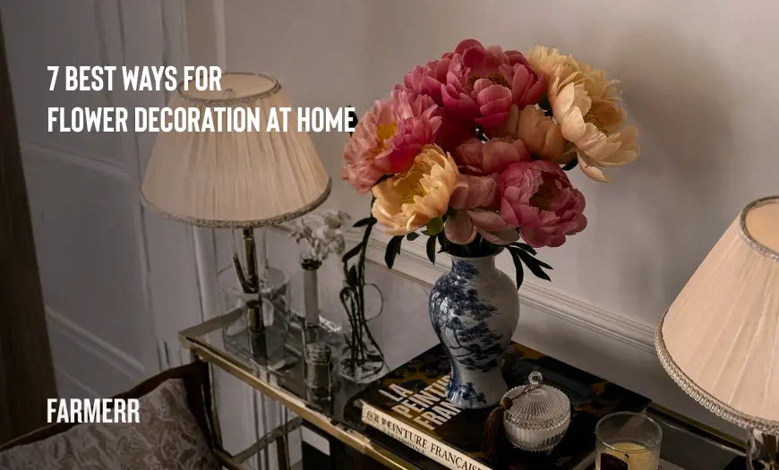 Best Ways for Flower Decoration at Home - Farmerr