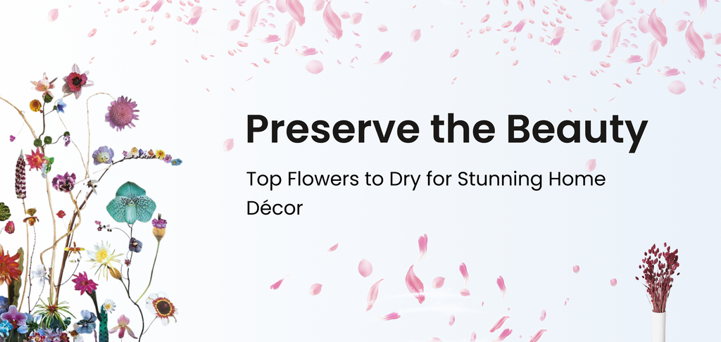 Preserve the Beauty: Top Flowers to Dry for Stunning Home Décor