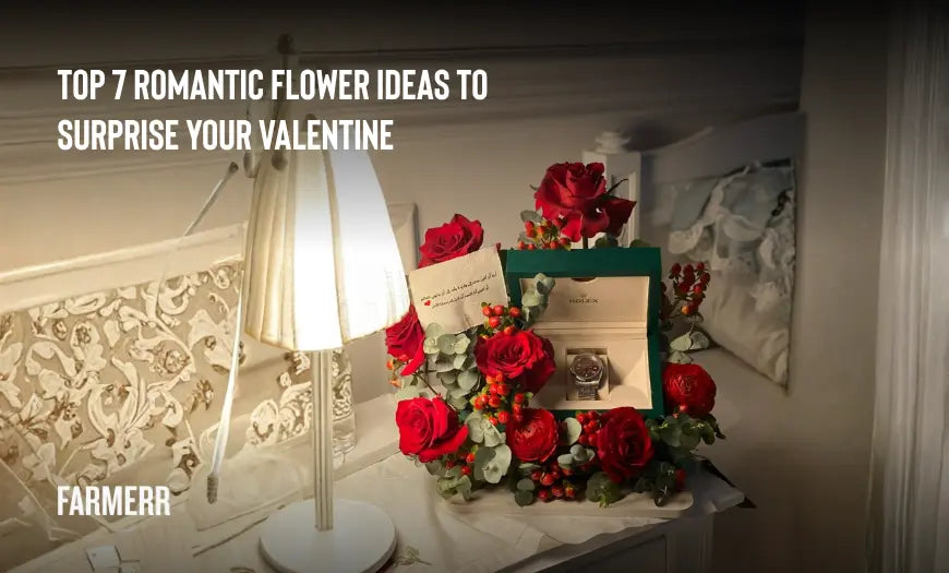 Top 7 Romantic Flower Ideas to Surprise Your Valentine