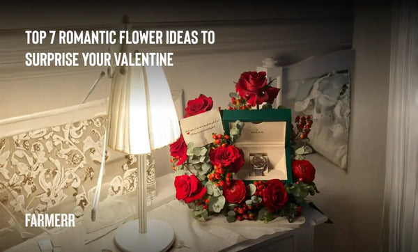 Top 7 Romantic Flower Ideas to Surprise Your Valentine